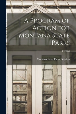 A Program of Action for Montana State Parks; 1959-60 by Montana State Parks Division