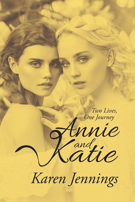 Annie and Katie: Two Lives, One Journey by Jennings, Karen