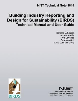 Building Industry Reporting and Design for Sustainability (BIRDS): Technical Manual and User Guide by Kneifel, Joshua