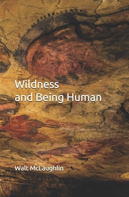 Wildness and Being Human by McLaughlin, Walt