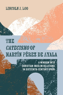 The Catecismo of Mart? P駻ez de Ayala by Loo, Lincoln J.