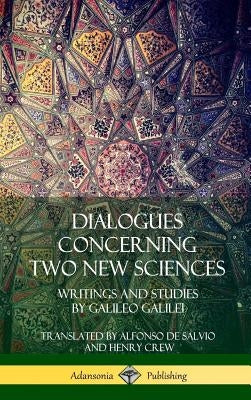 Dialogues Concerning Two New Sciences: Writings and Studies by Galileo Galilei (Hardcover) by Galilei, Galileo