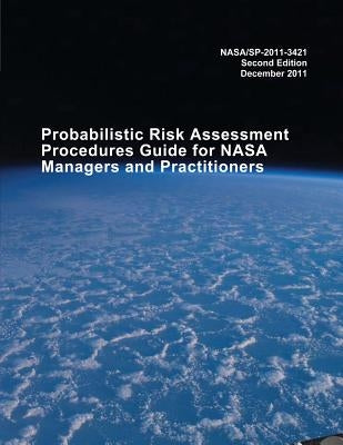 Probabilistic Risk Assessment Procedures Guide for NASA Managers and Practitioners by Administration, National Aeronautics and