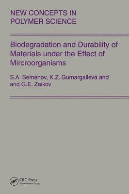 Biodegradation and Durability of Materials Under the Effect of Microorganisms by Zaikov, Gennady