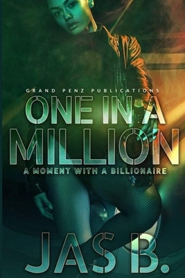 One in A Million: A Moment with A Billionaire by B, Jas
