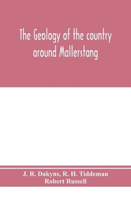 The geology of the country around Mallerstang, with parts of Wensleydale, Swaledale, and Arkendale. (Explanation of quarter-sheet 97 N. W., new series by R. Dakyns, J.