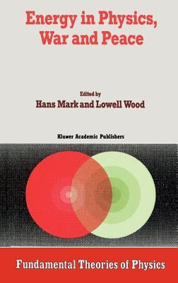 Energy in Physics, War and Peace: A Festschrift Celebrating Edward Teller's 80th Birthday by Mark, Hans