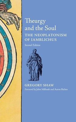 Theurgy and the Soul: The Neoplatonism of Iamblichus by Shaw, Gregory