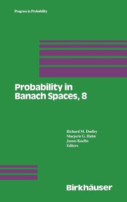 Probability in Banach Spaces, 8: Proceedings of the Eighth International Conference by Dudley, R. M.