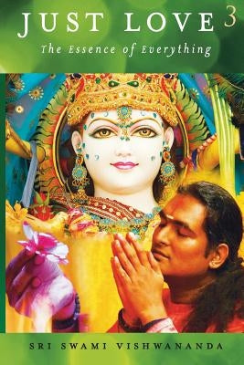 Just Love 3: The Essence of Everything by Vishwananda, Swami