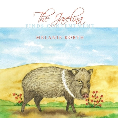 The Javelina: Finds Contentment by Korth, Melanie