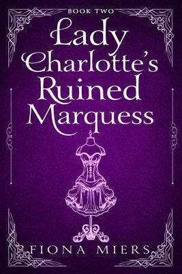 Lady Charlotte's Ruined Marquess: Steamy Regency Romance by Miers, Fiona
