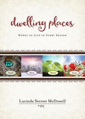 Dwelling Places: Words to Live in Every Season by McDowell, Lucinda Secrest