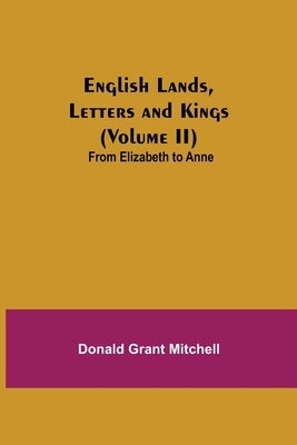 English Lands, Letters And Kings (Volume Ii): From Elizabeth To Anne by Grant Mitchell, Donald