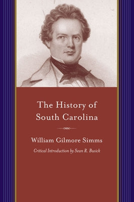 History of South Carolina: From Its First European Discovery to Its Erection Into a Republic (Critical) by Simms, William Gilmore