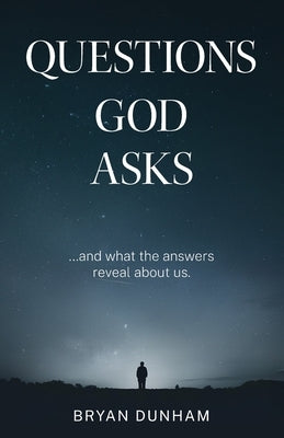 Questions God Asks by Dunham, Bryan K.