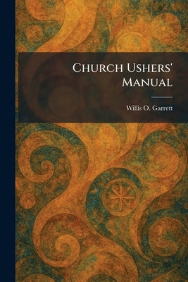 Church Ushers' Manual by Garrett, Willis O.