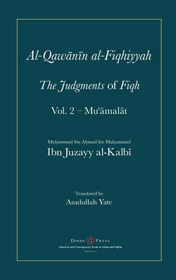 Al-Qawanin al-Fiqhiyyah: The Judgments of Fiqh Vol. 2 - Mu'āmalāt and other matters by Al-Kalbi, Abu'l-Qasim Ibn Juzayy