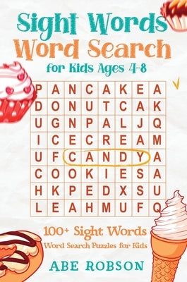 Sight Words Word Search for Kids Ages 4-8: 100+ Sight Words Word Search Puzzles for Kids (The Ultimate Word Search Puzzle Book Series) by Robson, Abe