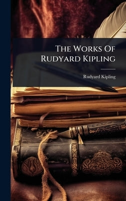 The Works Of Rudyard Kipling by Kipling, Rudyard