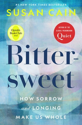 Bittersweet: How Sorrow and Longing Make Us Whole by Cain, Susan