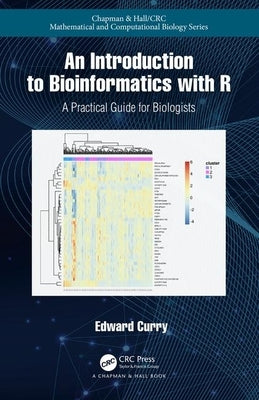 Introduction to Bioinformatics with R: A Practical Guide for Biologists by Curry, Edward