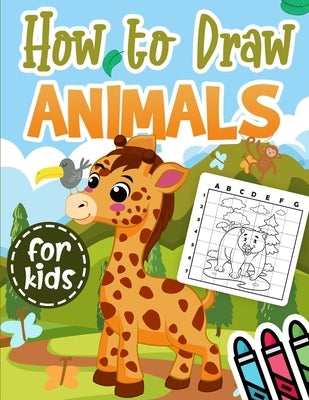 How to Draw Animals for Kids: A Cute and Simple Step-by-Step Drawing Book - Learn How To Draw 30 Cool Animals for Children From 3 years Old ( Drawin by Press, Nomiry