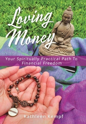 Loving Money: Your Spiritually Practical Path to Financial Freedom by Kempf, Kathleen