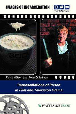 Images of Incarceration: Representations of Prison in Film and Television Drama by Wilson, David