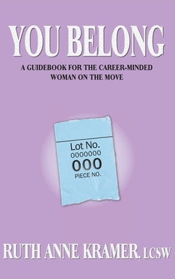 You Belong: A Guidebook for the Career-Minded Woman on the Move by Kramer, Ruth