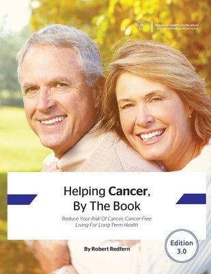 Helping Cancer, By The Book: Reduce Your Risk of Cancer, Cancer-Free Living for Long-Term Health by Redfern, Robert
