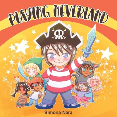 Playing Neverland: A fun story about a kid and his helpful friends by Nara, Simona