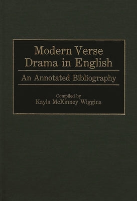 Modern Verse Drama in English: An Annotated Bibliography by Wiggins, Kayla McKinney