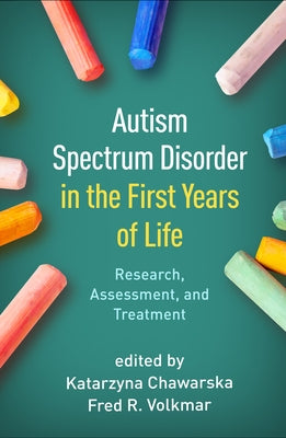 Autism Spectrum Disorder in the First Years of Life: Research, Assessment, and Treatment by Chawarska, Katarzyna