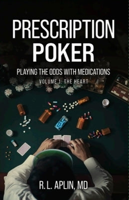 Prescription Poker: Playing the Odds with Medications by Aplin, R. L.