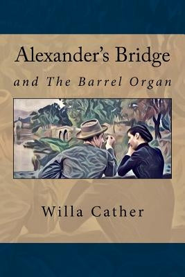 Alexander's Bridge: And The barrel organ by Noyes, Alfred