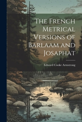 The French Metrical Versions of Barlaam and Josaphat by Armstrong, Edward Cooke