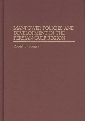 Manpower Policies and Development in the Persian Gulf Region by Looney, Robert E.