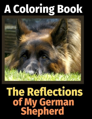 The Reflections of My German Shepherd: A Coloring Book by Activity Books, Brightview