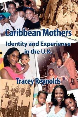 Caribbean Mothers: Identity and Experience in the U.K. by Reynolds, T.