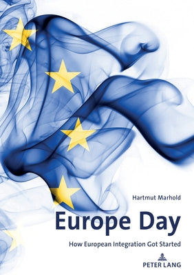 Europe Day: How European Integration Got Started by Marhold, Hartmut