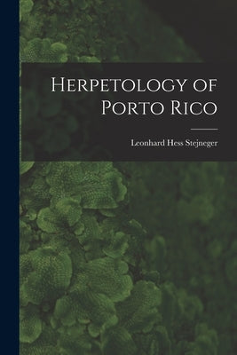 Herpetology of Porto Rico by Stejneger, Leonhard Hess