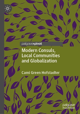 Modern Consuls, Local Communities and Globalization by Hofstadter, Cami Green