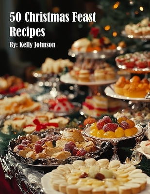 50 Christmas Feast Recipes by Johnson, Kelly