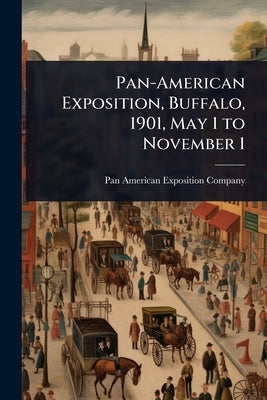 Pan-American Exposition, Buffalo, 1901, May 1 to November 1 by Pan-American Exposition Company (Buff