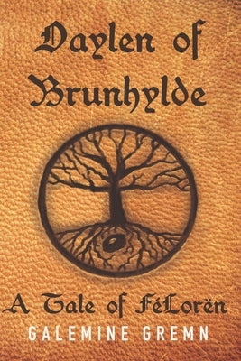 Daylen of Brunhylde: A Tale of FéLorën by Gremn, Galemine