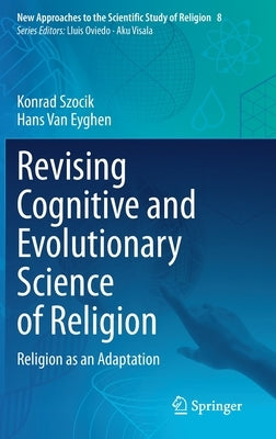 Revising Cognitive and Evolutionary Science of Religion: Religion as an Adaptation by Szocik, Konrad