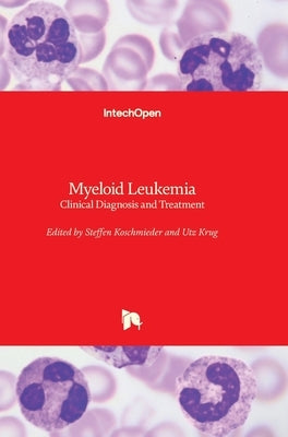 Myeloid Leukemia: Clinical Diagnosis and Treatment by Koschmieder, Steffen