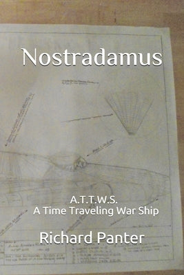 Nostradamus: A.T.T.W.S. A Time Traveling War Ship by Panter, Richard Alexander