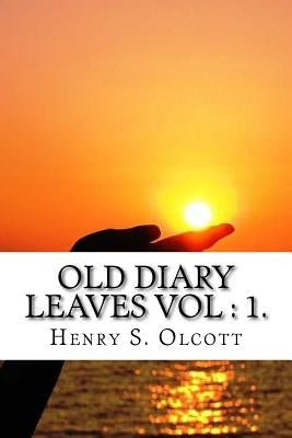 Old Diary Leaves Vol: 1 by Olcott, Henry S.